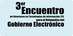 3er Encuentro de Directores en TI para el reimpulso del Gobierno Electrónico